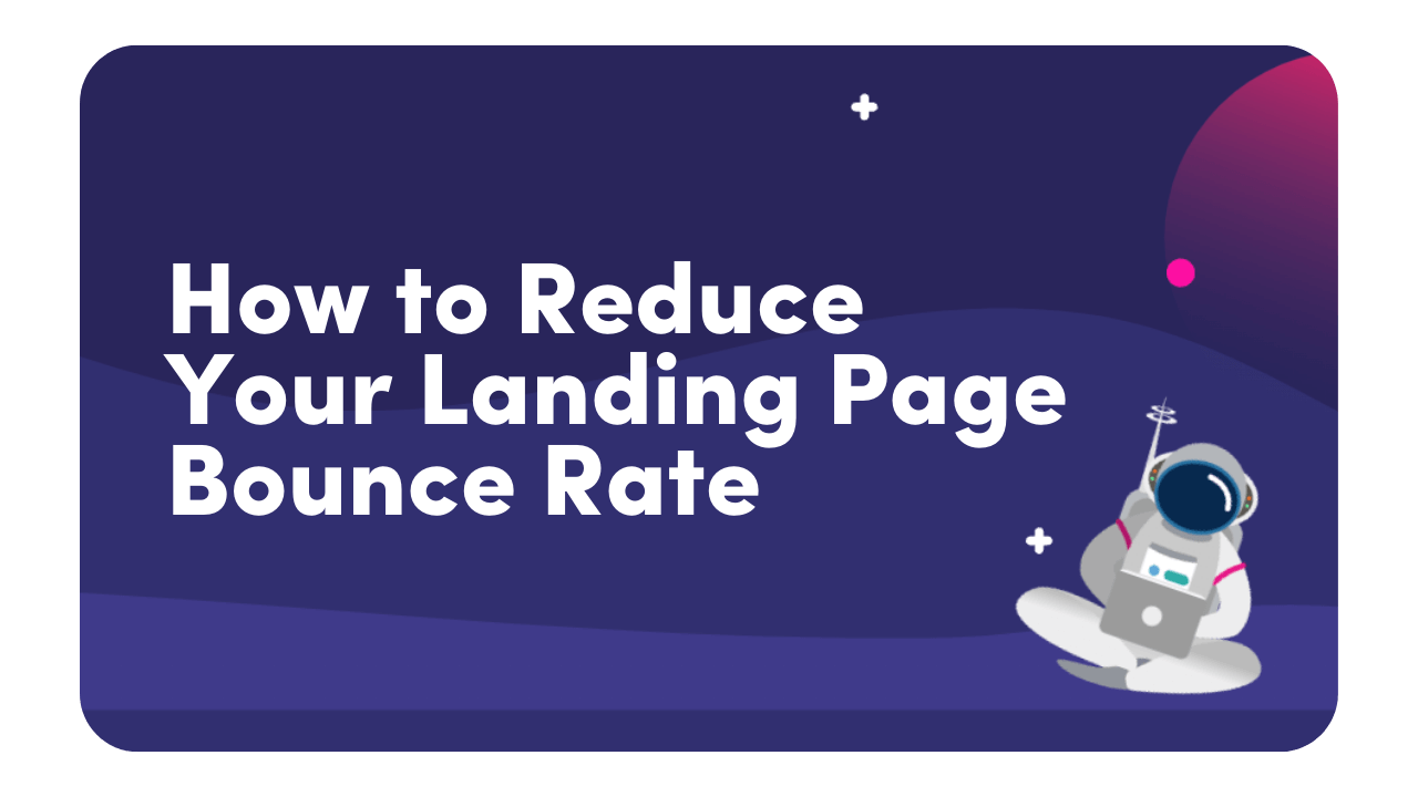 How To Reduce Your Landing Page Bounce Rate