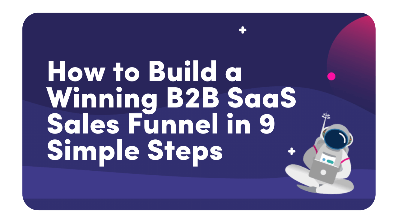 How to build a winning B2B SaaS sales funnel in 9 simple steps