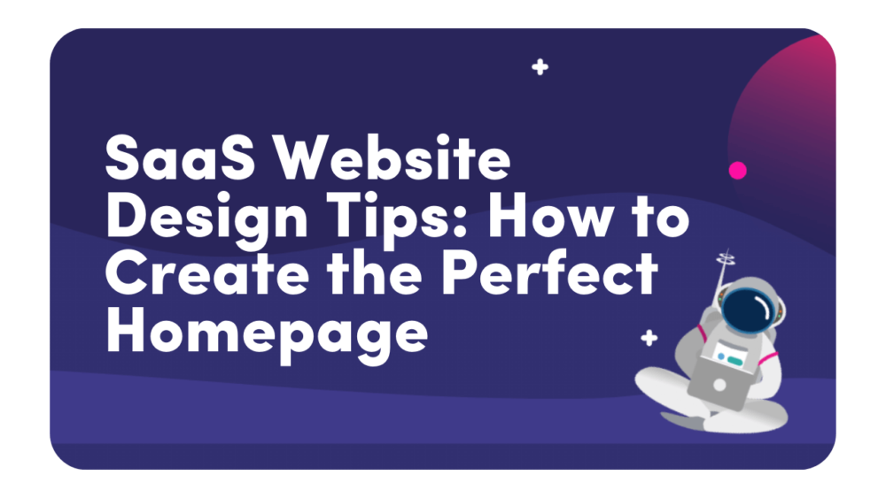 SaaS website design tips How to create the perfect homepage