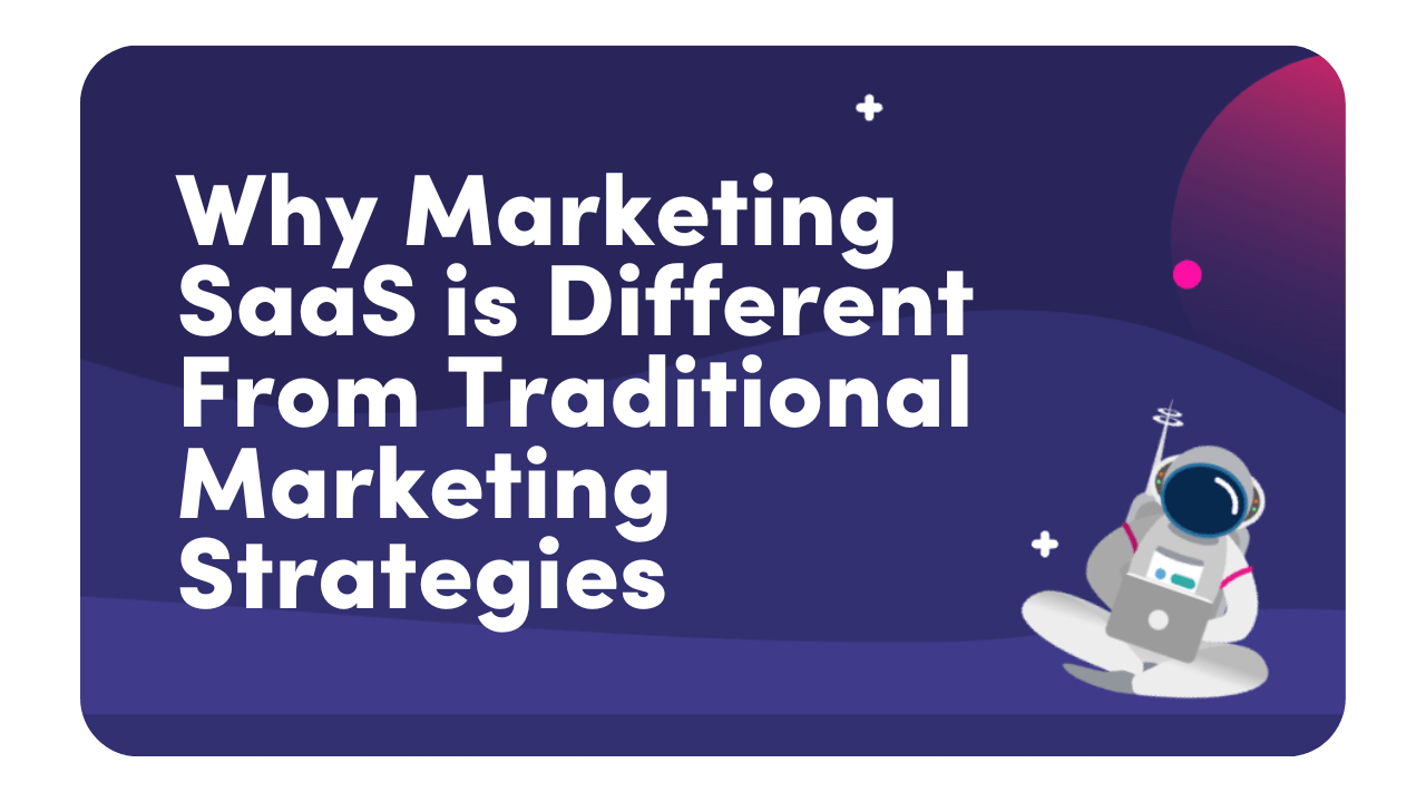 Why marketing SaaS is different from traditional marketing strategies