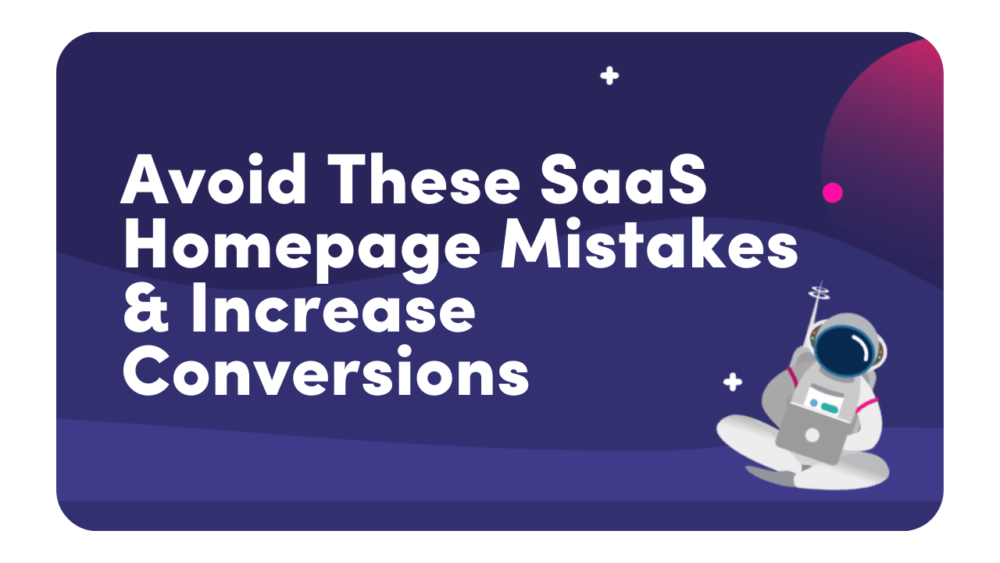Avoid these SaaS homepage mistakes and skyrocket your conversions