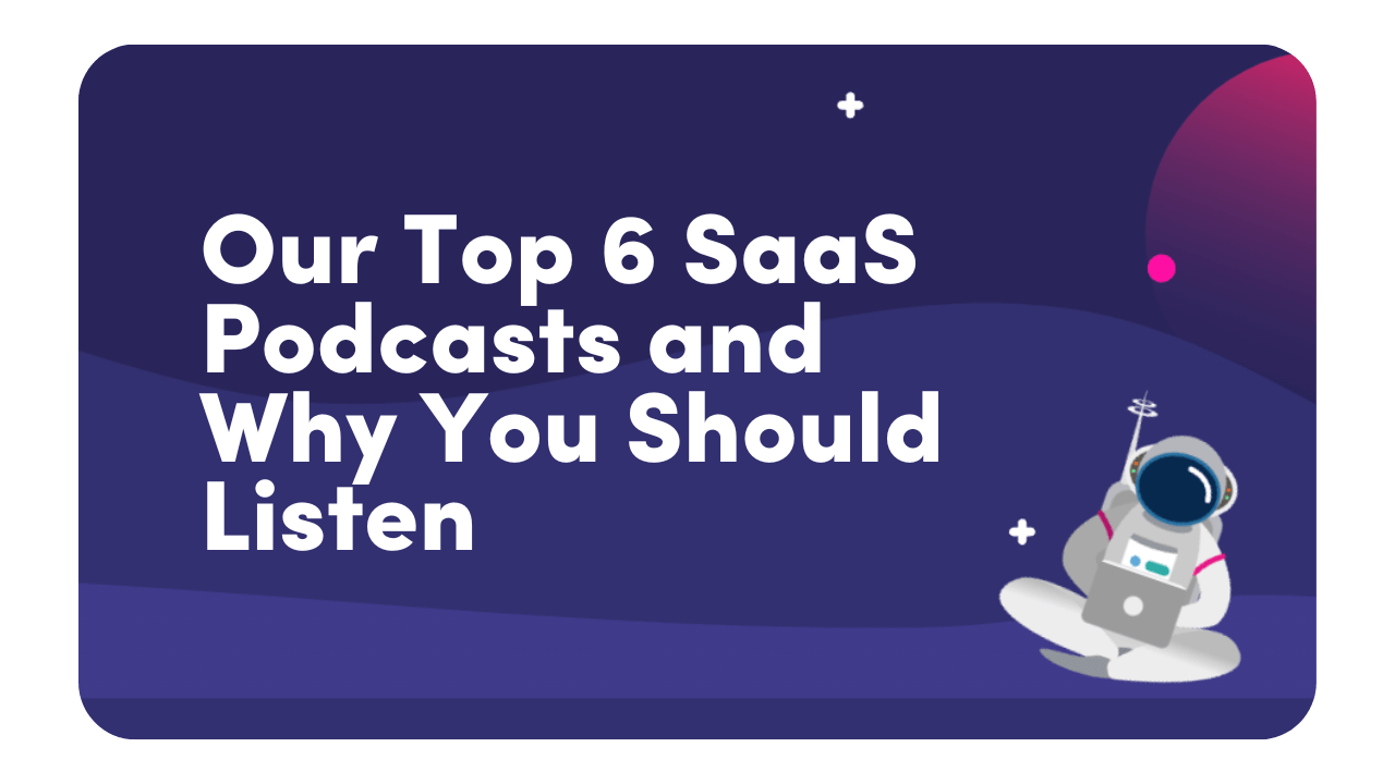Our top 6 SaaS podcasts and why you should listen