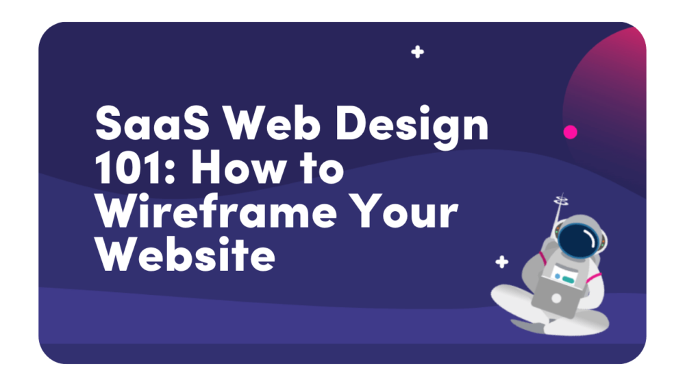 SaaS web design 101 How to wireframe your website