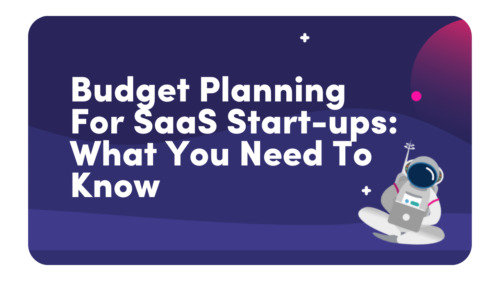 Budget planning for SaaS start-ups: What Yoiu Need To Know