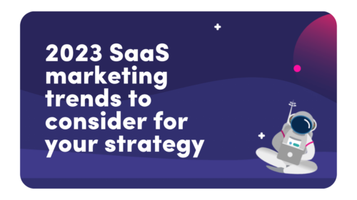 2023 SaaS marketing trends to consider for your strategy