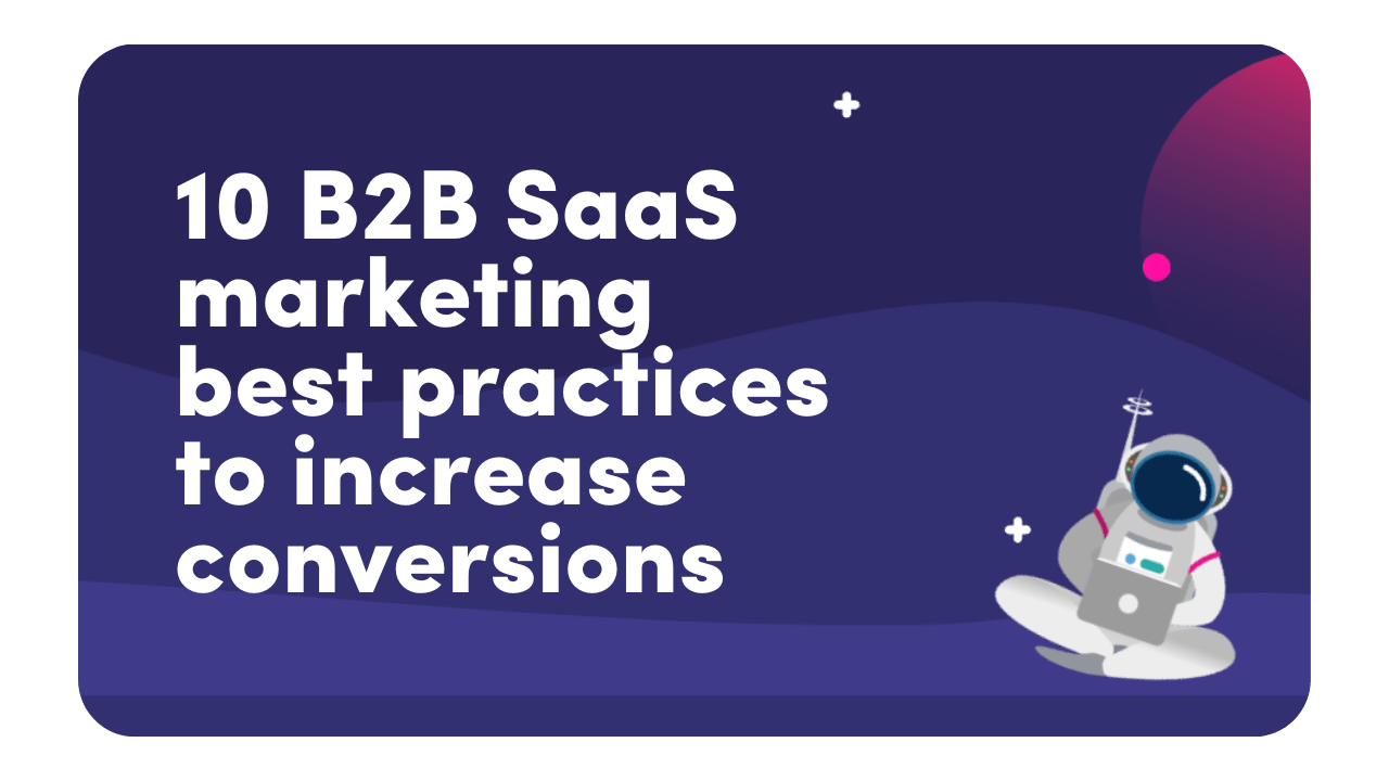 10 B2B SaaS marketing best practices to increase conversions