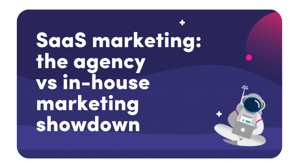 SaaS Marketing: The Agency Vs In-House Marketing Showdown