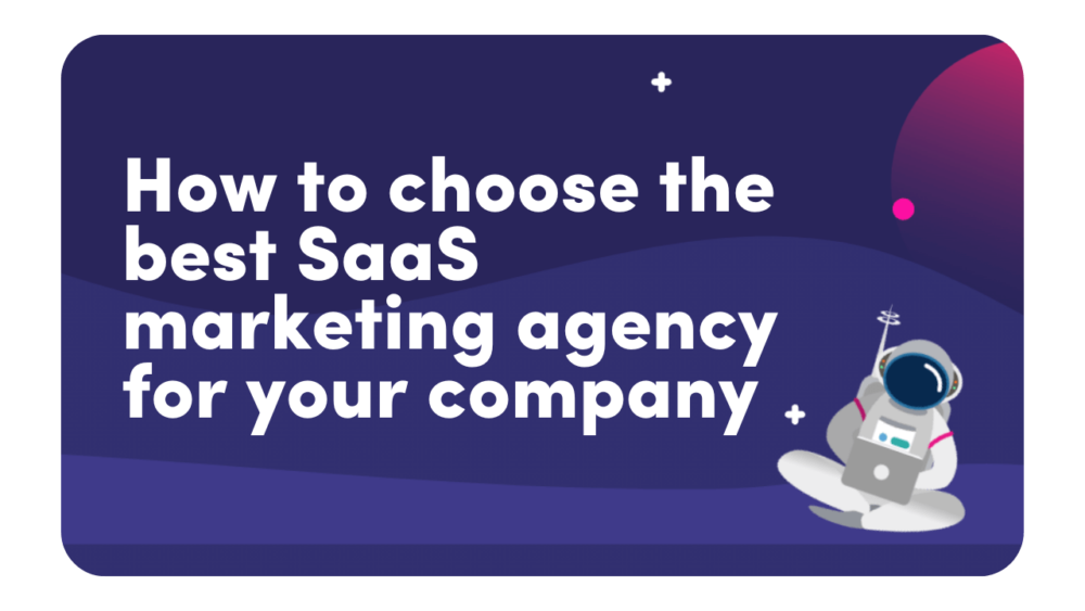 How to Choose the Best SaaS Marketing Agency for Your Company