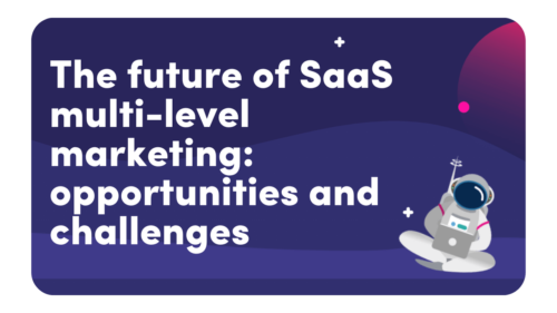 The Future Of SaaS Multi-Level Marketing: Opportunities And Challenges