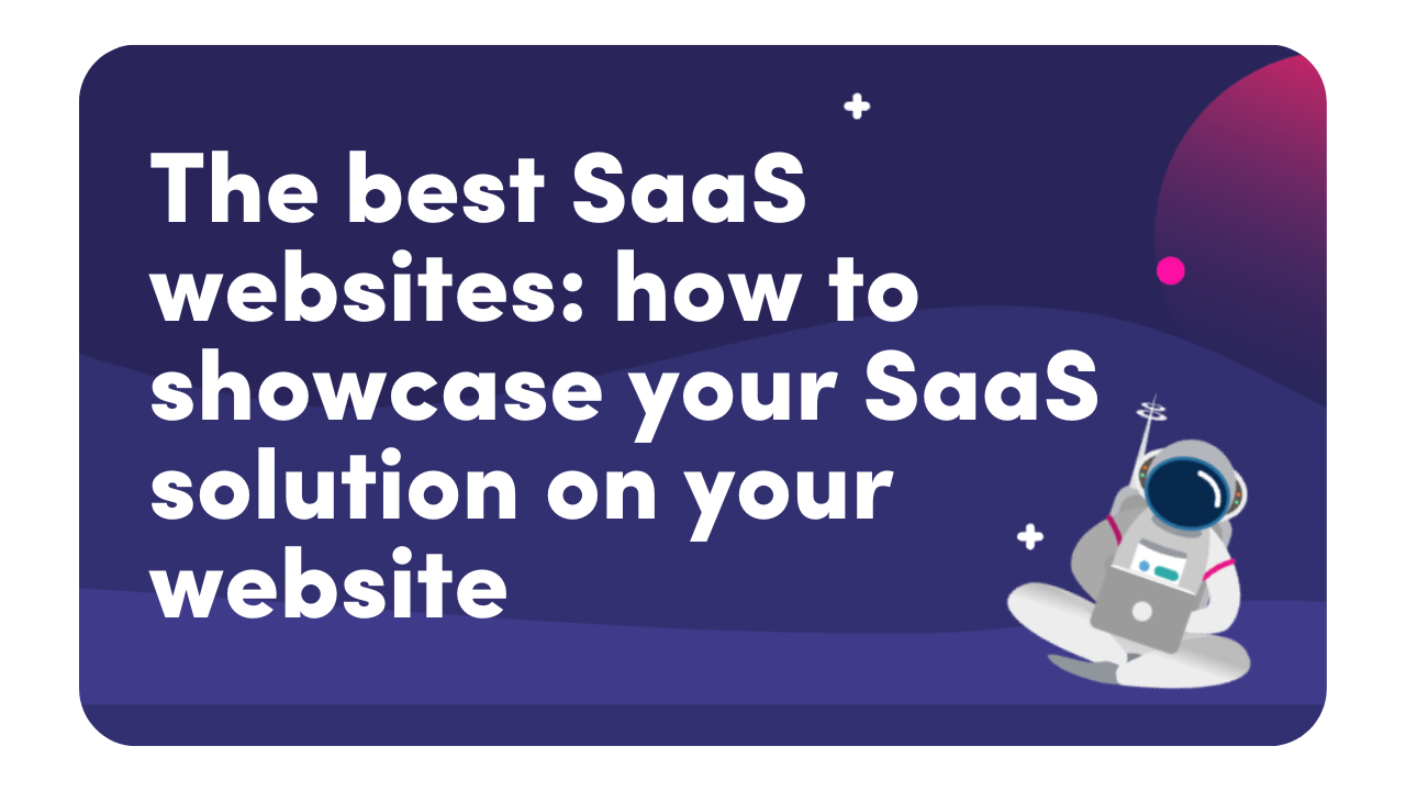 How to Showcase Your SaaS Solution on Your Website