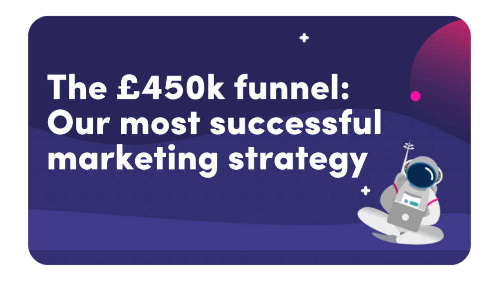 The £450k Marketing Funnel: Our Most Successful SaaS Marketing Strategy Yet